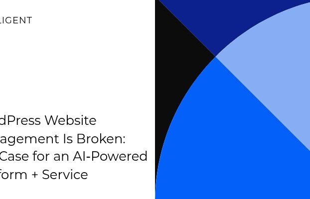 WordPress Website Management Is Broken: The Case for an AI-Powered Platform + Service